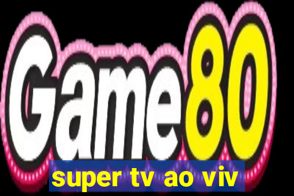 super tv ao viv